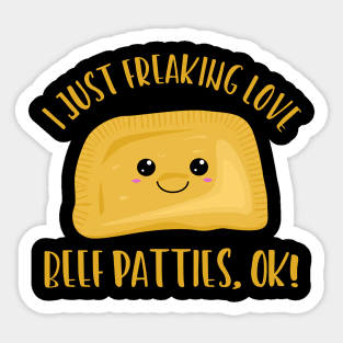 I Just Freaking Love Beef Patties Ok! Sticker